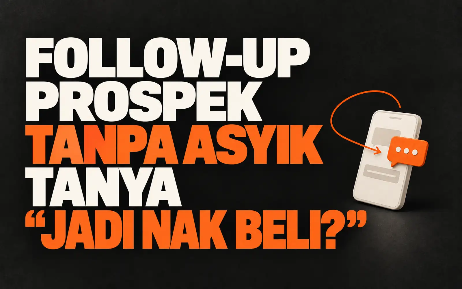 Follow-up prospek dengan mesej yang sesuai tanpa mendesak.
